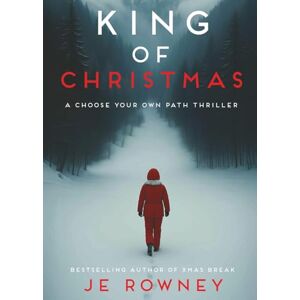 Rowney, J.E. King of Christmas: A Choose Your Own Path Psychological Thriller Rowney, J.E. King of Christmas: A Choose Your Own Path Psychological Thriller