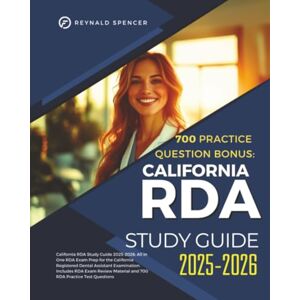 Spencer, Reynald California RDA Study Guide 2025-2026: All in One RDA Exam Prep for the California Registered Dental Assistant Examination. Includes RDA Exam Review Material and 700 RDA Practice Test Questions Spencer, Reynald California RDA Study Guide 2025-2026: All in One RDA Exam Prep for the California Registered Dental Assistant Examination. Includes RDA Exam Review Material and 700 RDA Practice Test Questions