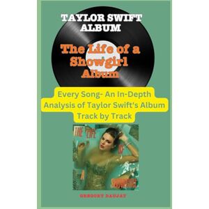 Daujat, Gregory Talyor Swift Album -The Life of a Showgirl Every Song- An In-Depth Analysis of Taylor Swift Album Track by Track Daujat, Gregory Talyor Swift Album -The Life of a Showgirl Every Song- An In-Depth Analysis of Taylor Swift Album Track by Track