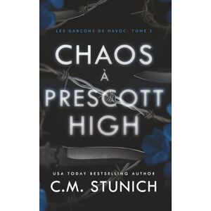 Stunich, C.M. Chaos à Prescott High (Les garçons de Havoc) Stunich, C.M. Chaos à Prescott High (Les garçons de Havoc)