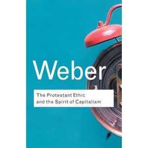 Weber The Protestant Ethic and the Spirit of Capitalism: Volume 91 (Routledge Classics) Weber The Protestant Ethic and the Spirit of Capitalism: Volume 91 (Routledge Classics)