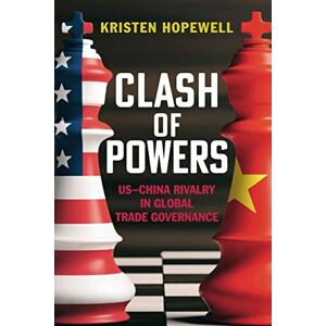 Hopewell, Kristen Clash of Powers: US-China Rivalry in Global Trade Governance Hopewell, Kristen Clash of Powers: US-China Rivalry in Global Trade Governance