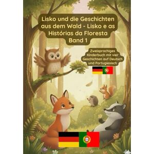 Pavel, Prikazni Lisko und die Geschichten aus dem Wald Lisko e as Histórias da Floresta: Zweisprachiges Kinderbuch Deutsch Portugiesisch Pavel, Prikazni Lisko und die Geschichten aus dem Wald Lisko e as Histórias da Floresta: Zweisprachiges Kinderbuch Deutsch Portugiesisch