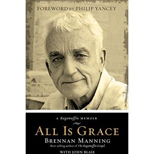 MANNING ALL IS GRACE PB: A Ragamuffin Memoir MANNING ALL IS GRACE PB: A Ragamuffin Memoir