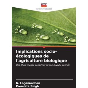 Loganandhan, N Implications socio-écologiques de l'agriculture biologique: Une étude menée dans l'État du Tamil Nadu, en Inde Loganandhan, N Implications socio-écologiques de l'agriculture biologique: Une étude menée dans l'État du Tamil Nadu, en Inde