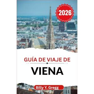 Y. Gregg, Billy Guía de viaje de Viena 2026: Revelando la elegancia cortesana, los ritmos de la vida callejera y las ensoñaciones de un café Y. Gregg, Billy Guía de viaje de Viena 2026: Revelando la elegancia cortesana, los ritmos de la vida callejera y las ensoñaciones de un café