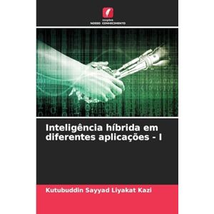 Kazi, Kutubuddin Sayyad Liyakat Inteligência híbrida em diferentes aplicações I Kazi, Kutubuddin Sayyad Liyakat Inteligência híbrida em diferentes aplicações I