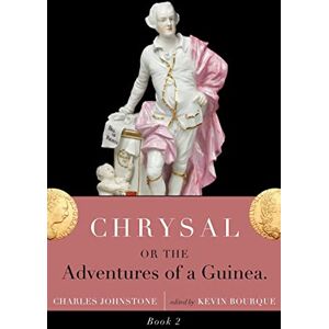 Johnstone, Charles Chrysal, Or, the Adventures of a Guinea (Volume II): 2 Johnstone, Charles Chrysal, Or, the Adventures of a Guinea (Volume II): 2