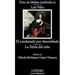 Molina, Tirso De Condenado Por Desconfiado, El (Letras Hispanicas / Hispanic Writings, 617) Molina, Tirso De Condenado Por Desconfiado, El (Letras Hispanicas / Hispanic Writings, 617)