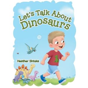 Shtuka, Heather Let's Talk About Dinosaurs Shtuka, Heather Let's Talk About Dinosaurs