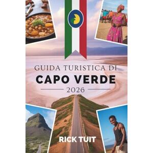 TUIT, RICK GUIDA TURISTICA DI CAPO VERDE 2026: Esplorando la cultura, le spiagge e le avventure nascoste TUIT, RICK GUIDA TURISTICA DI CAPO VERDE 2026: Esplorando la cultura, le spiagge e le avventure nascoste