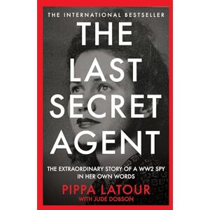 Latour, Pippa The Last Secret Agent: The Extraordinary Story of a WW2 Spy in Her Own Words Latour, Pippa The Last Secret Agent: The Extraordinary Story of a WW2 Spy in Her Own Words