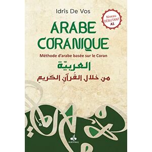 DE VOS, IDRIS Arabe coranique Niveau débutant A1: Méthode d'arabe basée sur le Coran DE VOS, IDRIS Arabe coranique Niveau débutant A1: Méthode d'arabe basée sur le Coran
