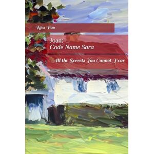 Fox, Ries W Joan: Code Name Sara: All the Secrets You Cannot Hear Fox, Ries W Joan: Code Name Sara: All the Secrets You Cannot Hear