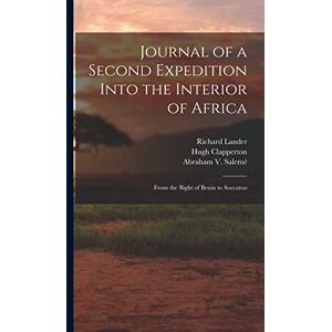 Lander, Richard Journal of a Second Expedition Into the Interior of Africa: From the Bight of Benin to Soccatoo Lander, Richard Journal of a Second Expedition Into the Interior of Africa: From the Bight of Benin to Soccatoo