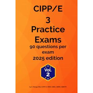 Wenge, MSc Saskia CIPP/E 3 Practice Exams 2025 Volume 2 (CIPP/E Practice Exam 2025) Wenge, MSc Saskia CIPP/E 3 Practice Exams 2025 Volume 2 (CIPP/E Practice Exam 2025)