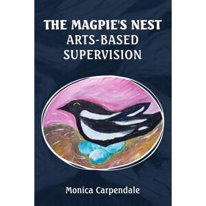Carpendale, Monica The Magpie's Nest: Arts-Based Supervision Carpendale, Monica The Magpie's Nest: Arts-Based Supervision