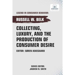 Belk, Russell W. Collecting, Luxury, and the Production of Consumer Desire (Legend in Consumer Behavior) Belk, Russell W. Collecting, Luxury, and the Production of Consumer Desire (Legend in Consumer Behavior)