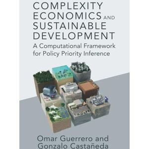 Guerrero, Omar A. Complexity Economics and Sustainable Development: A Computational Framework for Policy Priority Inference Guerrero, Omar A. Complexity Economics and Sustainable Development: A Computational Framework for Policy Priority Inference