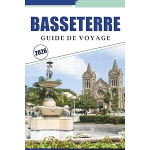 Brey, David K. BASSETERRE GUIDE DE VOYAGE 2026: Explorez le cœur de Saint-Kitts: itinéraires pratiques, plages incontournables, histoire, choses à faire, ... essentiels pour votre aventure sur l'île Brey, David K. BASSETERRE GUIDE DE VOYAGE 2026: Explorez le cœur de Saint-Kitts: itinéraires pratiques, plages incontournables, histoire, choses à faire, ... essentiels pour votre aventure sur l'île
