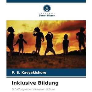 Kavyakishore, P B Inklusive Bildung: Schaffung einer inklusiven Schule Kavyakishore, P B Inklusive Bildung: Schaffung einer inklusiven Schule