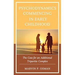 Lexington Books Psychodynamics Commencing in Early Childhood: The Case for an Additional Tripartite Complex (Psychodynamic Psychotherapy and Assessment in the Twenty-first Century) Lexington Books Psychodynamics Commencing in Early Childhood: The Case for an Additional Tripartite Complex (Psychodynamic Psychotherapy and Assessment in the Twenty-first Century)
