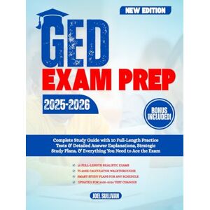 Sullivan, Joel Ged Exam Prep 2025-2026: Complete Study Guide with 10 Full-Length Practice Tests & Detailed Answer Explanations, Strategic Study Plans, & Everything You Need to Ace the Exam Sullivan, Joel Ged Exam Prep 2025-2026: Complete Study Guide with 10 Full-Length Practice Tests & Detailed Answer Explanations, Strategic Study Plans, & Everything You Need to Ace the Exam