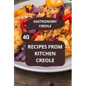 AHOLOUKPE, Herve 40 Recipes from Kitchen Creole: Gastronomy Creole Authentic Creole flavours Creole family recipes AHOLOUKPE, Herve 40 Recipes from Kitchen Creole: Gastronomy Creole Authentic Creole flavours Creole family recipes