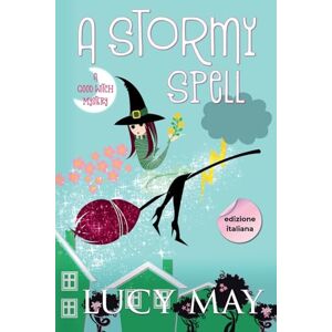 May, Lucy A Stormy Spell Edizione italiana (This Good Witch Mystery Series Edizione italiana) May, Lucy A Stormy Spell Edizione italiana (This Good Witch Mystery Series Edizione italiana)