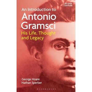 George Hoare An Introduction to Antonio Gramsci: His Life, Thought and Legacy George Hoare An Introduction to Antonio Gramsci: His Life, Thought and Legacy