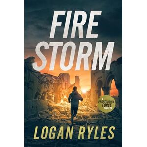Ryles, Logan Firestorm: A Prosecution Force Thriller: 5 (The Prosecution Force Thrillers) Ryles, Logan Firestorm: A Prosecution Force Thriller: 5 (The Prosecution Force Thrillers)