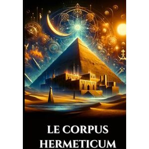 Harrow, Edward L. LE CORPUS HERMETICUM: Enseignements égypto-grecs antiques Pymandre divin, Tablette d'émeraude et Kybalion sur la gnose, l'alchimie et le cosmos ésotérique (French Edition) Harrow, Edward L. LE CORPUS HERMETICUM: Enseignements égypto-grecs antiques Pymandre divin, Tablette d'émeraude et Kybalion sur la gnose, l'alchimie et le cosmos ésotérique (French Edition)