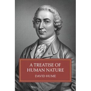 Hume, David A Treatise of Human Nature: Being an Attempt to Introduce the Experimental Method of Reasoning into Moral Subjects Hume, David A Treatise of Human Nature: Being an Attempt to Introduce the Experimental Method of Reasoning into Moral Subjects