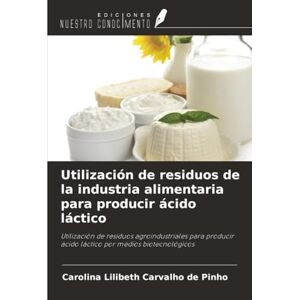 Carvalho de Pinho, Carolina Lilibeth Utilización de residuos de la industria alimentaria para producir ácido láctico: Utilización de residuos agroindustriales para producir ácido láctico por medios biotecnológicos Carvalho de Pinho, Carolina Lilibeth Utilización de residuos de la industria alimentaria para producir ácido láctico: Utilización de residuos agroindustriales para producir ácido láctico por medios biotecnológicos