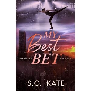 Kate, S.C. My Best Bet: 1 (The Centre Ice series) Kate, S.C. My Best Bet: 1 (The Centre Ice series)