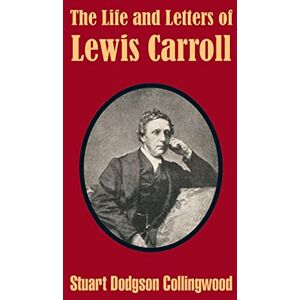 Collingwood, Stuart Dodgson The Life and Letters of Lewis Carroll Collingwood, Stuart Dodgson The Life and Letters of Lewis Carroll