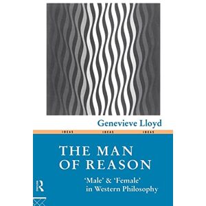 Lloyd, Genevieve The Man of Reason: Male and "Female" in Western Philosophy (Ideas) Lloyd, Genevieve The Man of Reason: Male and "Female" in Western Philosophy (Ideas)