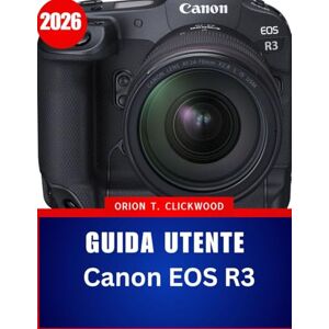 Orion Guida utente Canon EOS R3 2026: Il manuale essenziale passo dopo passo per padroneggiare la fotografia professionale con suggerimenti e trucchi di esperti per principianti e esperti Orion Guida utente Canon EOS R3 2026: Il manuale essenziale passo dopo passo per padroneggiare la fotografia professionale con suggerimenti e trucchi di esperti per principianti e esperti