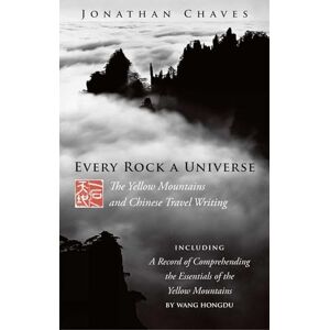 Chaves, Jonathan Every Rock a Universe: The Yellow Mountains and Chinese Travel Writing Chaves, Jonathan Every Rock a Universe: The Yellow Mountains and Chinese Travel Writing