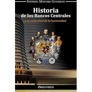 Goodson, Stephen Mitford Historia de los bancos centrales: y la esclavitud de la humanidad Goodson, Stephen Mitford Historia de los bancos centrales: y la esclavitud de la humanidad