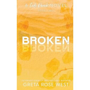 West, Greta Rose Broken a Cade Ranch Special Edition (Book Two) (The Cade Ranch Series) West, Greta Rose Broken a Cade Ranch Special Edition (Book Two) (The Cade Ranch Series)