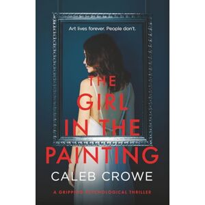 Crowe, Caleb The Girl in the Painting: a gripping psychological thriller Crowe, Caleb The Girl in the Painting: a gripping psychological thriller