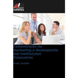 Tandoh, Isaac Comunicação de marketing e desempenho das instituições financeiras Tandoh, Isaac Comunicação de marketing e desempenho das instituições financeiras