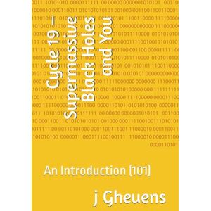 Gheuens, j Minuette Cycle 19 – Supermassive Black Holes and You: An Introduction (101) (Cycle 19 -- Fingerprint Models for Astrophysical Collapse and Structural Analysis) Gheuens, j Minuette Cycle 19 – Supermassive Black Holes and You: An Introduction (101) (Cycle 19 -- Fingerprint Models for Astrophysical Collapse and Structural Analysis)