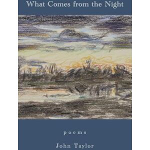 Taylor What Comes from the Night: Poems Taylor What Comes from the Night: Poems