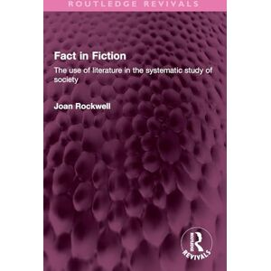 Rockwell, Joan Fact in Fiction: The use of literature in the systematic study of society (Routledge Revivals) Rockwell, Joan Fact in Fiction: The use of literature in the systematic study of society (Routledge Revivals)