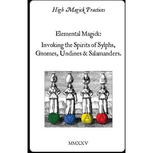 Cavendish, Frater Elemental Magick: invoking Spirits of Sylphs, Gnomes, Undines & Salamanders: High Magick Practices provides Practical Rituals for Focus, Healing, Creativity, Scrying, Change and much more. On Color. Cavendish, Frater Elemental Magick: invoking Spirits of Sylphs, Gnomes, Undines & Salamanders: High Magick Practices provides Practical Rituals for Focus, Healing, Creativity, Scrying, Change and much more. On Color.