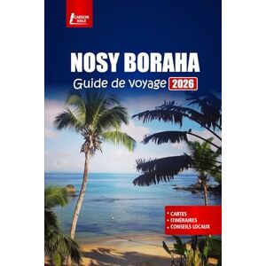 Hale, Carson NOSY BORAHA Guide de voyage 2026: Découvrez l'île de Madagascar avec ses plages, sa plongée en apnée, son observation des baleines, sa culture locale et ses conseils essentiels Hale, Carson NOSY BORAHA Guide de voyage 2026: Découvrez l'île de Madagascar avec ses plages, sa plongée en apnée, son observation des baleines, sa culture locale et ses conseils essentiels