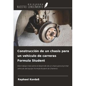 Kordaß, Raphael Construcción de un chasis para un vehículo de carreras Formula Student: Este trabajo trata sobre el desarrollo de un chasis para el primer vehículo del equipo Formula Student de Chemnitz Kordaß, Raphael Construcción de un chasis para un vehículo de carreras Formula Student: Este trabajo trata sobre el desarrollo de un chasis para el primer vehículo del equipo Formula Student de Chemnitz