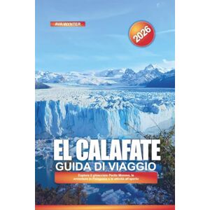 WYNTER, AVA EL CALAFATE Guida di viaggio 2026: Esplora il ghiacciaio Perito Moreno, le avventure in Patagonia e le attività all'aperto WYNTER, AVA EL CALAFATE Guida di viaggio 2026: Esplora il ghiacciaio Perito Moreno, le avventure in Patagonia e le attività all'aperto